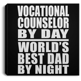 Vocational Counselor By Day World's Best Dad By Night - Canvas Square