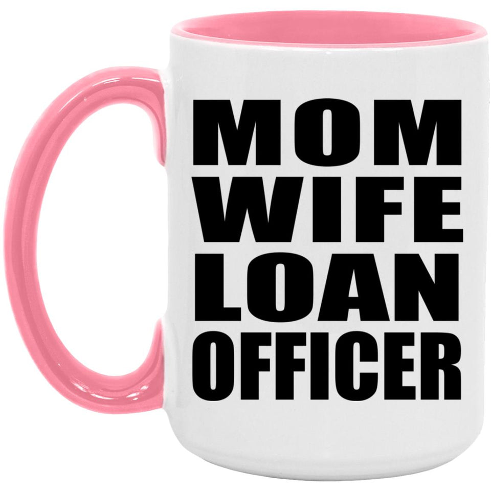 Mom Wife Loan Officer - 15oz Accent Mug Pink