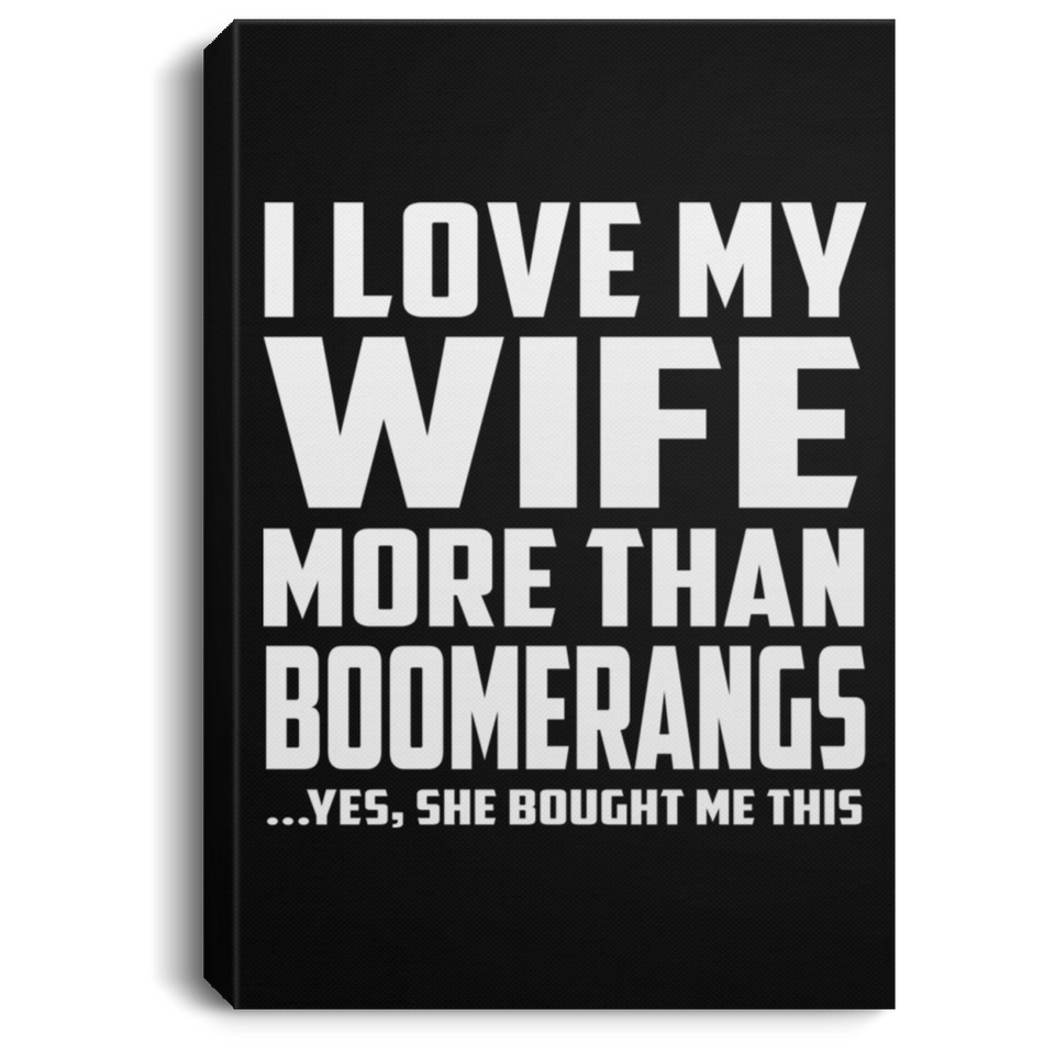 I Love My Wife More Than Boomerangs - Canvas Portrait