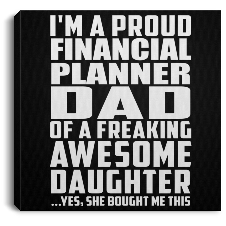 Proud Financial Planner Dad Of Awesome Daughter - Canvas Square