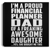 Proud Financial Planner Dad Of Awesome Daughter - Canvas Square