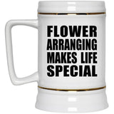 Flower Arranging Makes Life Special - Beer Stein