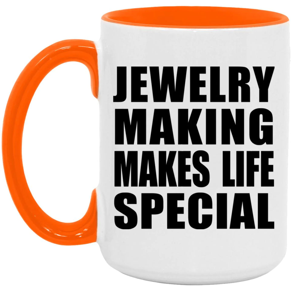 Jewelry Making Makes Life Special - 15oz Accent Mug Orange