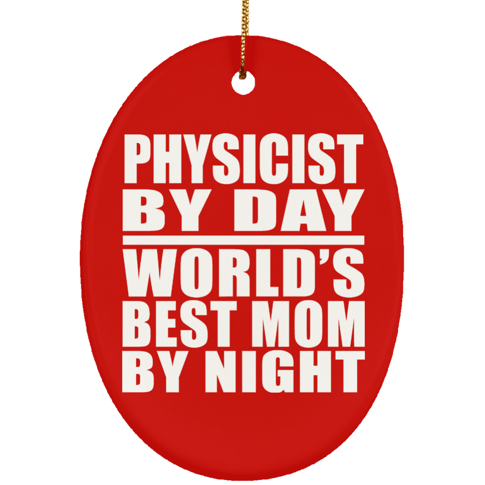 Physicist By Day World's Best Mom By Night - Oval Ornament