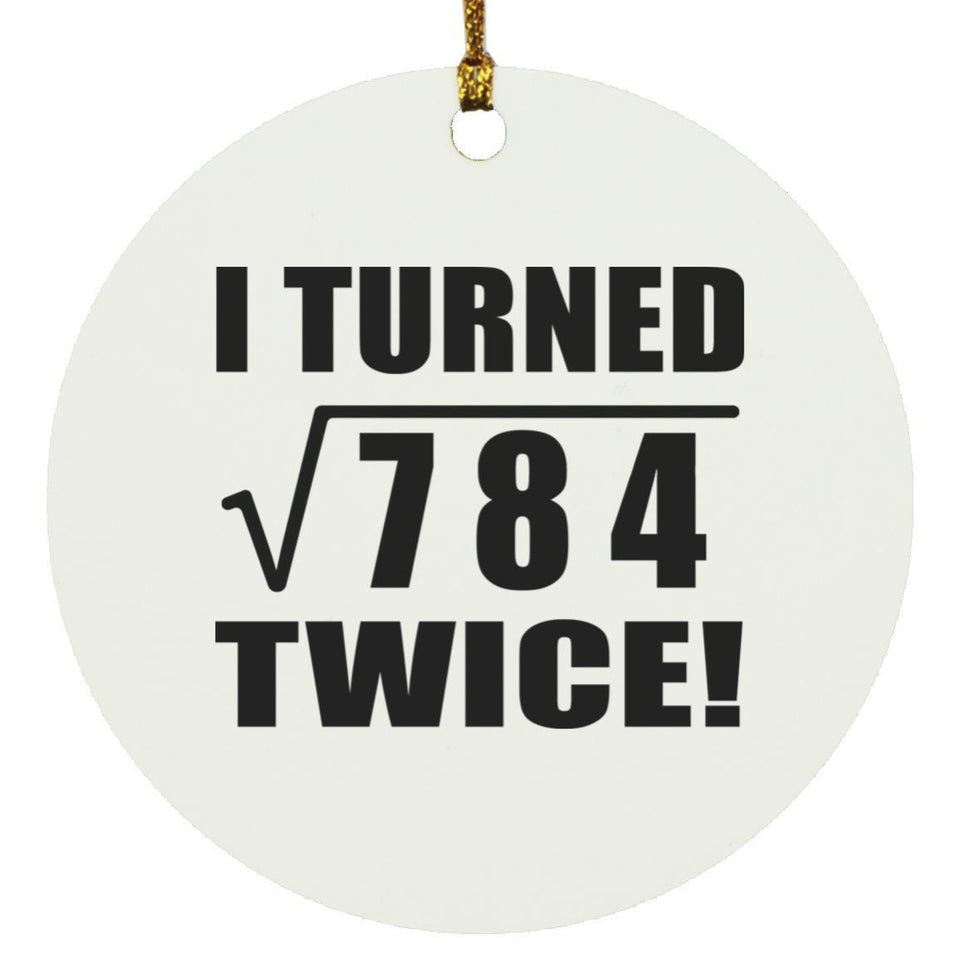 56th Birthday I Turned Square Root of 784 Twice - Circle Ornament