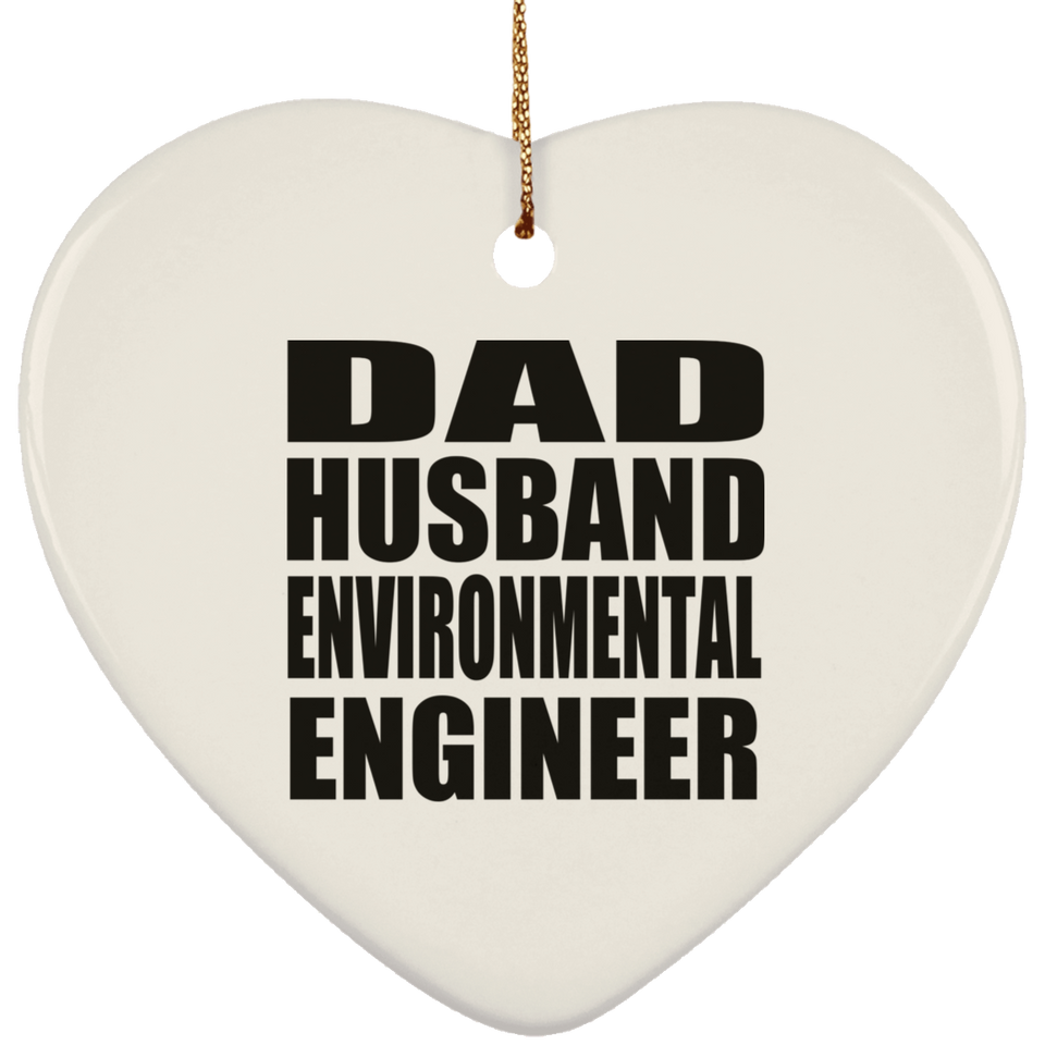 Dad Husband Environmental Engineer - Heart Ornament