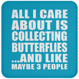 All I Care About Is Collecting Butterflies - Drink Coaster