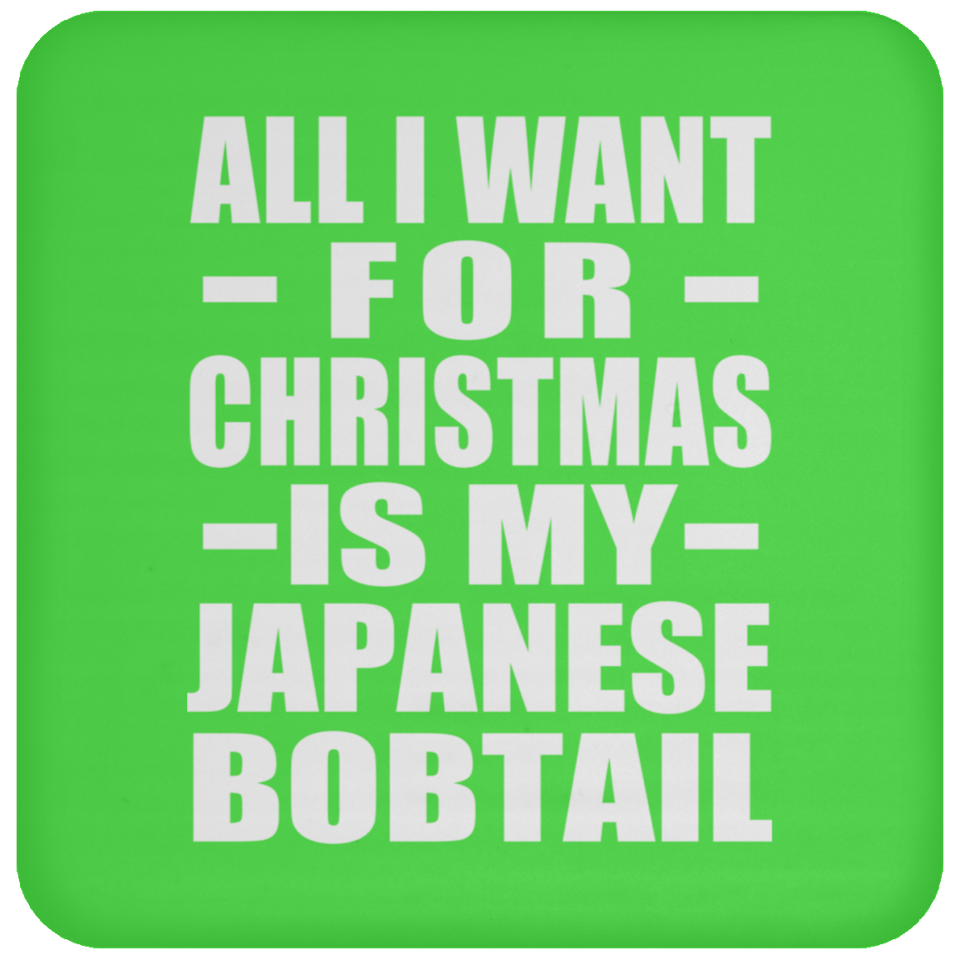 All I Want For Christmas Is My Japanese Bobtail - Coaster