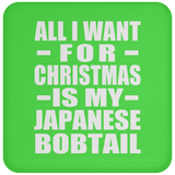 All I Want For Christmas Is My Japanese Bobtail - Coaster