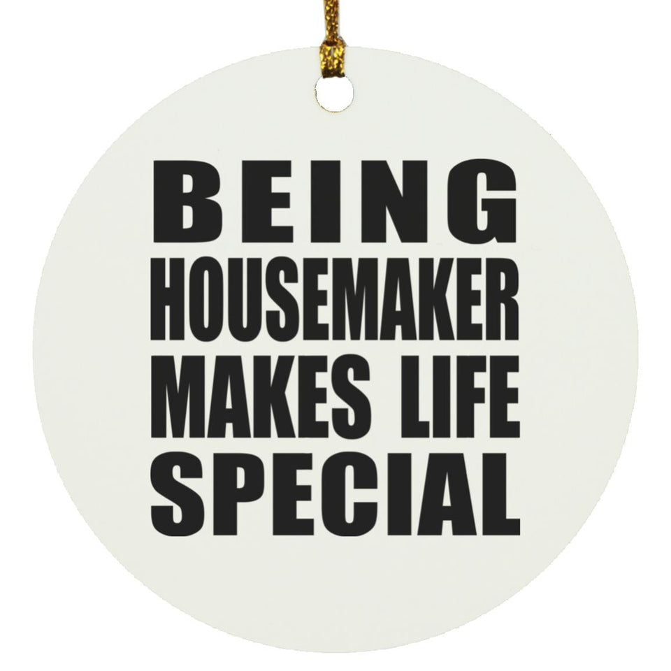 Being Housemaker Makes Life Special - Circle Ornament