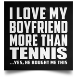 I Love My Boyfriend More Than Tennis - Poster Square