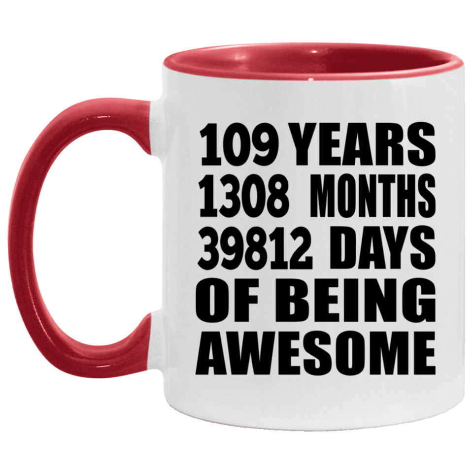 109th Birthday 109 Years 1308 Months 39812 Days Of Awesome - 11oz Accent Mug Red