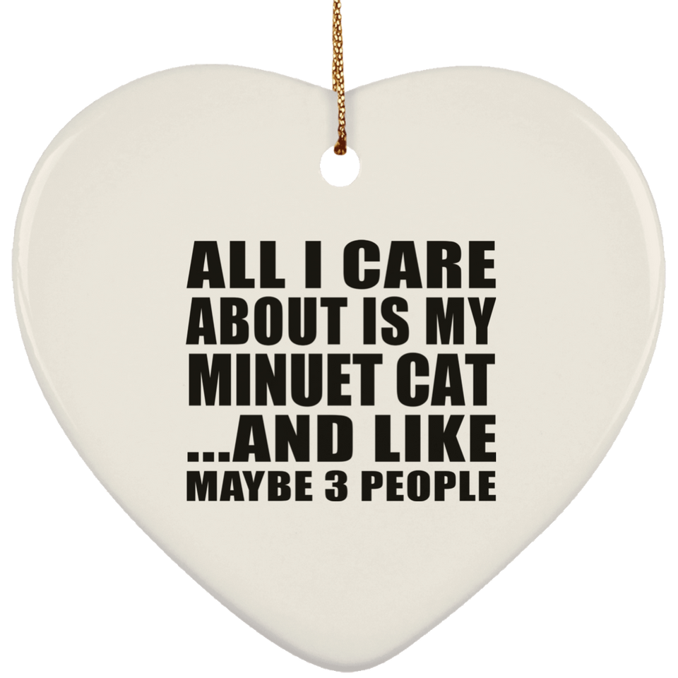 All I Care About Is My Minuet Cat - Heart Ornament