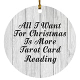 All I Want For Christmas Is More Tarot Card Reading - Circle Ornament F
