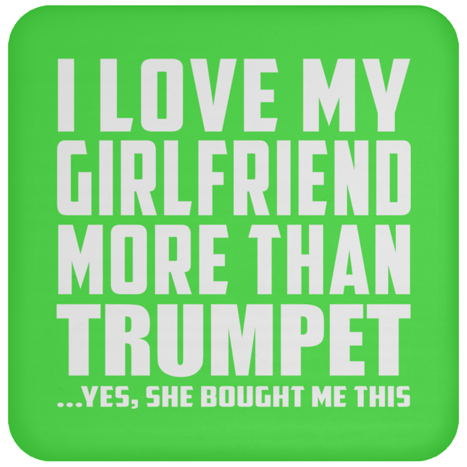I Love My Girlfriend More Than Trumpet - Drink Coaster