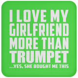 I Love My Girlfriend More Than Trumpet - Drink Coaster
