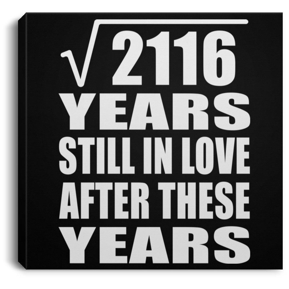 46th Anniversary Square Root of 2116 Years Still In Love - Canvas Square