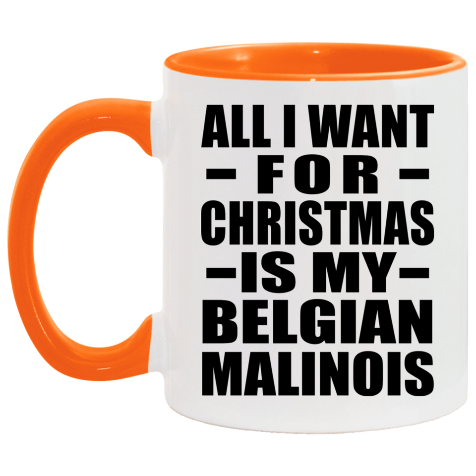 All I Want For Christmas Is My Belgian Malinois - 11oz Accent Mug Orange