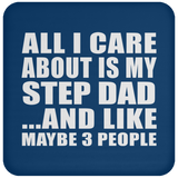 All I Care About Is My Step Dad - Drink Coaster