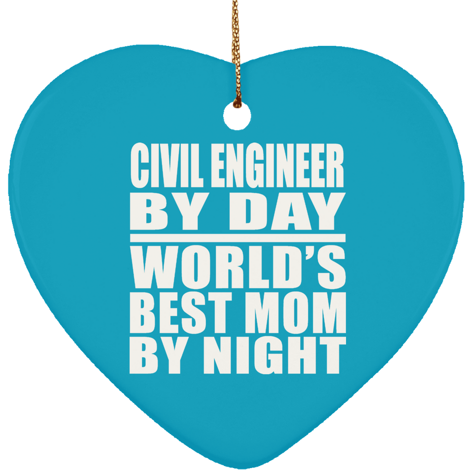 Civil Engineer By Day World's Best Mom By Night - Heart Ornament