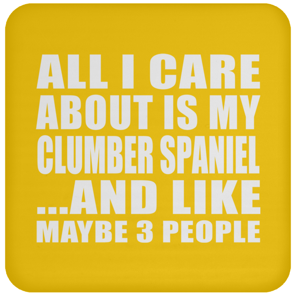 All I Care About Is My Clumber Spaniel - Drink Coaster