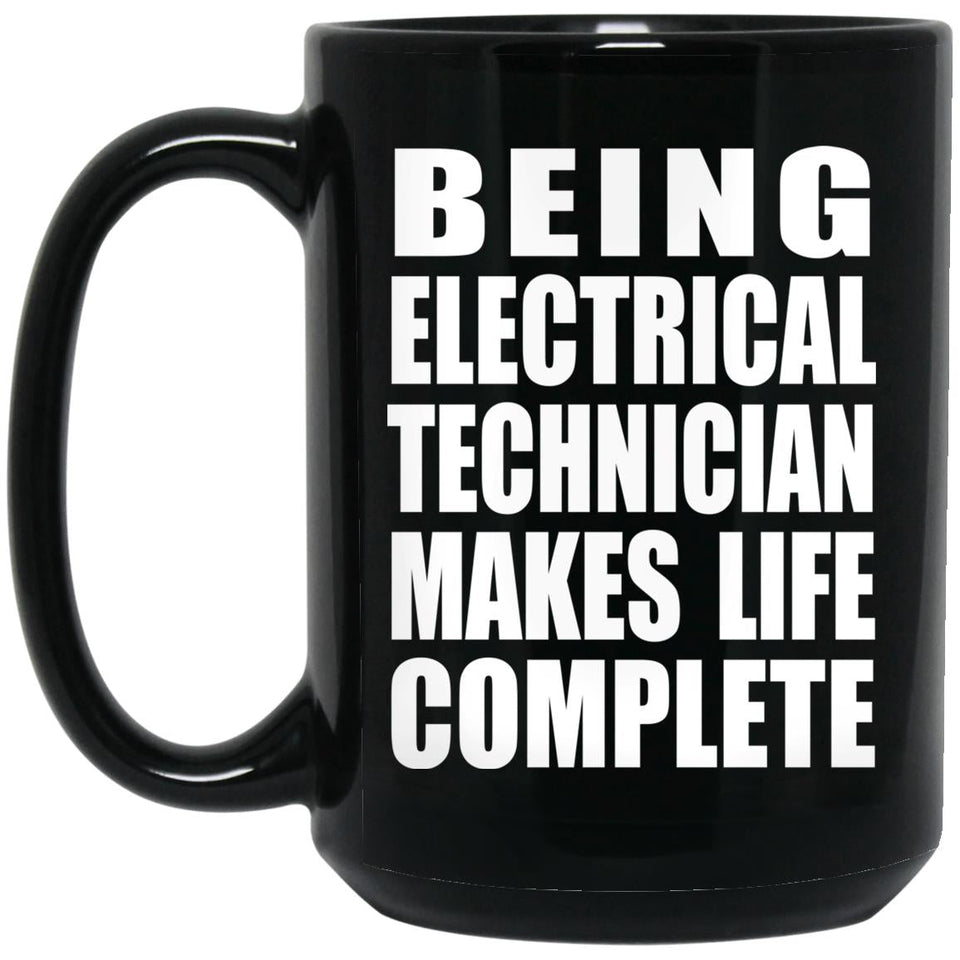 Being Electrical Technician Makes Life Complete - 15oz Coffee Mug Black