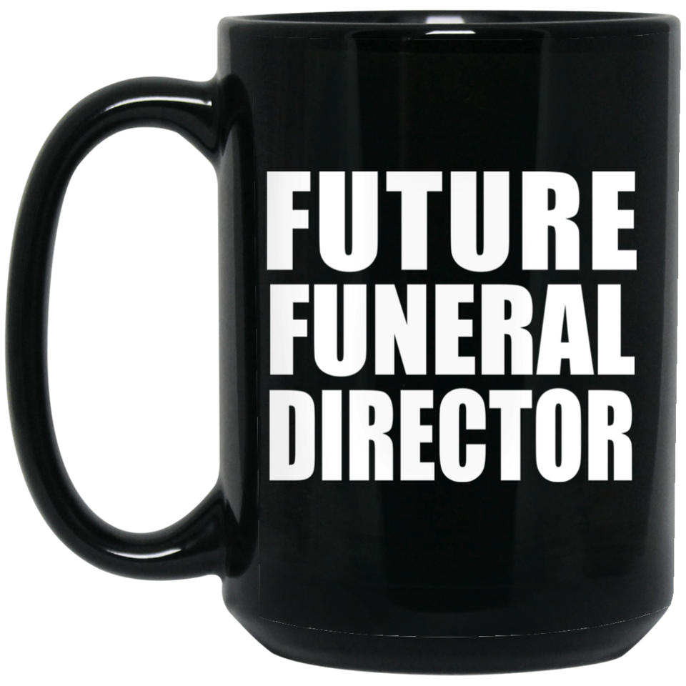 Future Funeral Director - 15oz Coffee Mug Black