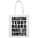 Collecting Teddy Bears Makes Life Complete - Tote Bag White