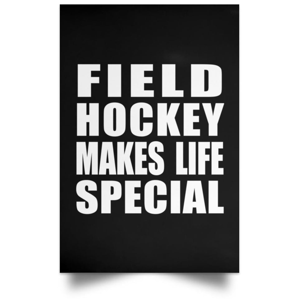Field Hockey Makes Life Special - Poster Portrait