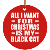 All I Want For Christmas Is My Black Cat - Circle Ornament