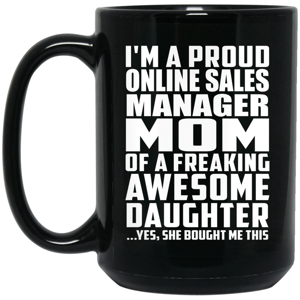 Proud Online Sales Manager Mom Of Awesome Daughter - 15 Oz Coffee Mug Black