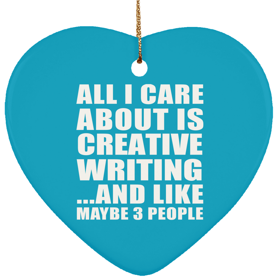 All I Care About Is Creative Writing - Heart Ornament