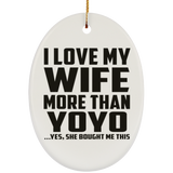 I Love My Wife More Than YoYo - Oval Ornament