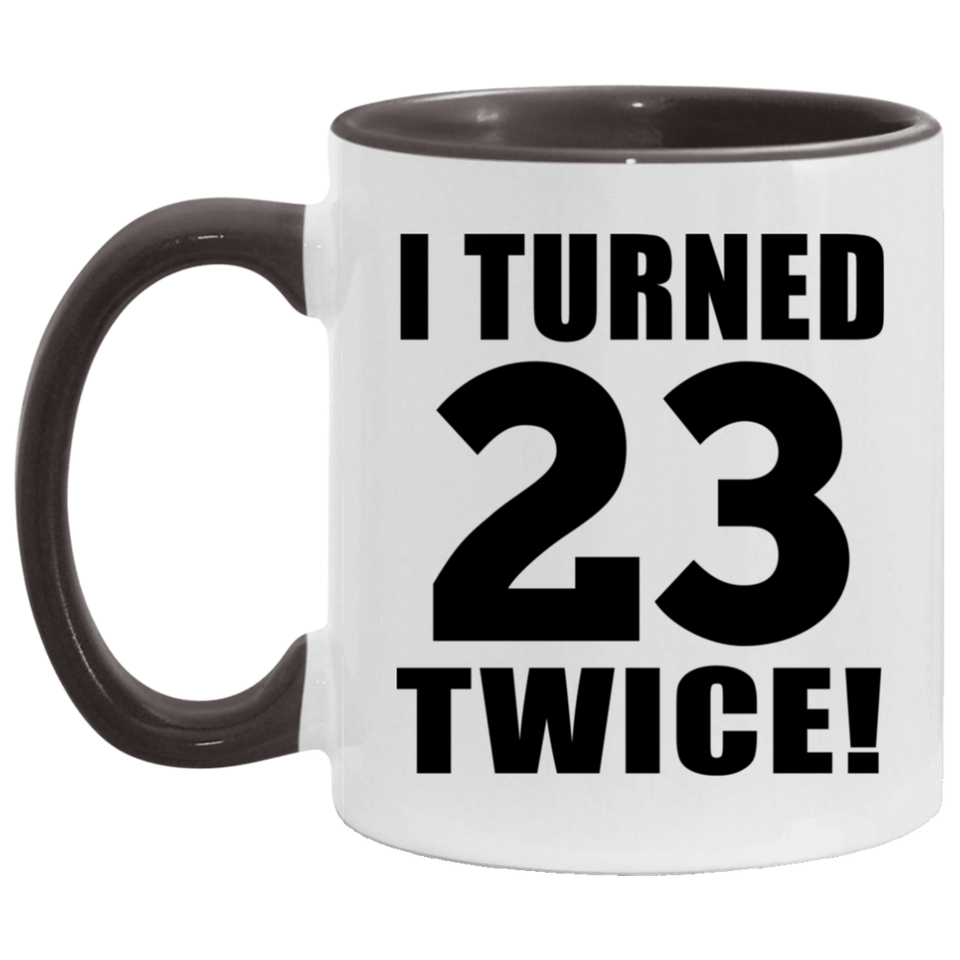 46th Birthday I Turned 23 Twice - 11oz Accent Mug Black