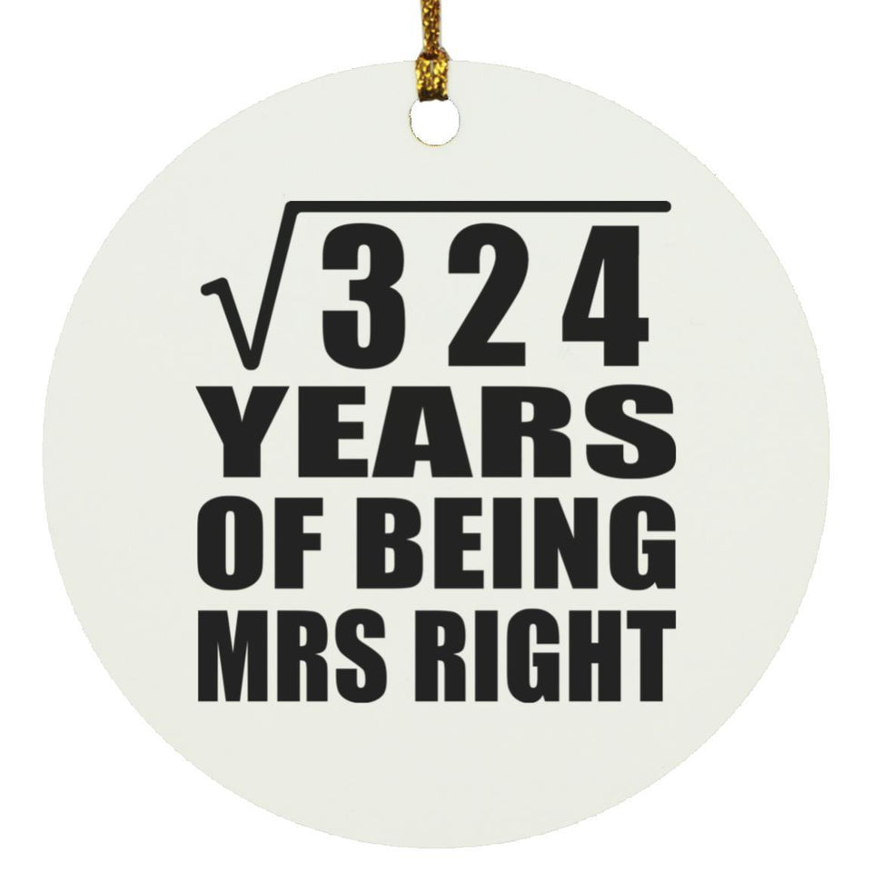 18th Anniversary Square Root of 324 Years of Being Mrs Right - Circle Ornament
