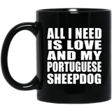 All I Need Is Love And My Portuguese Sheepdog - 11 Oz Coffee Mug Black