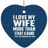 I Love My Wife More Than Start A Band - Heart Ornament