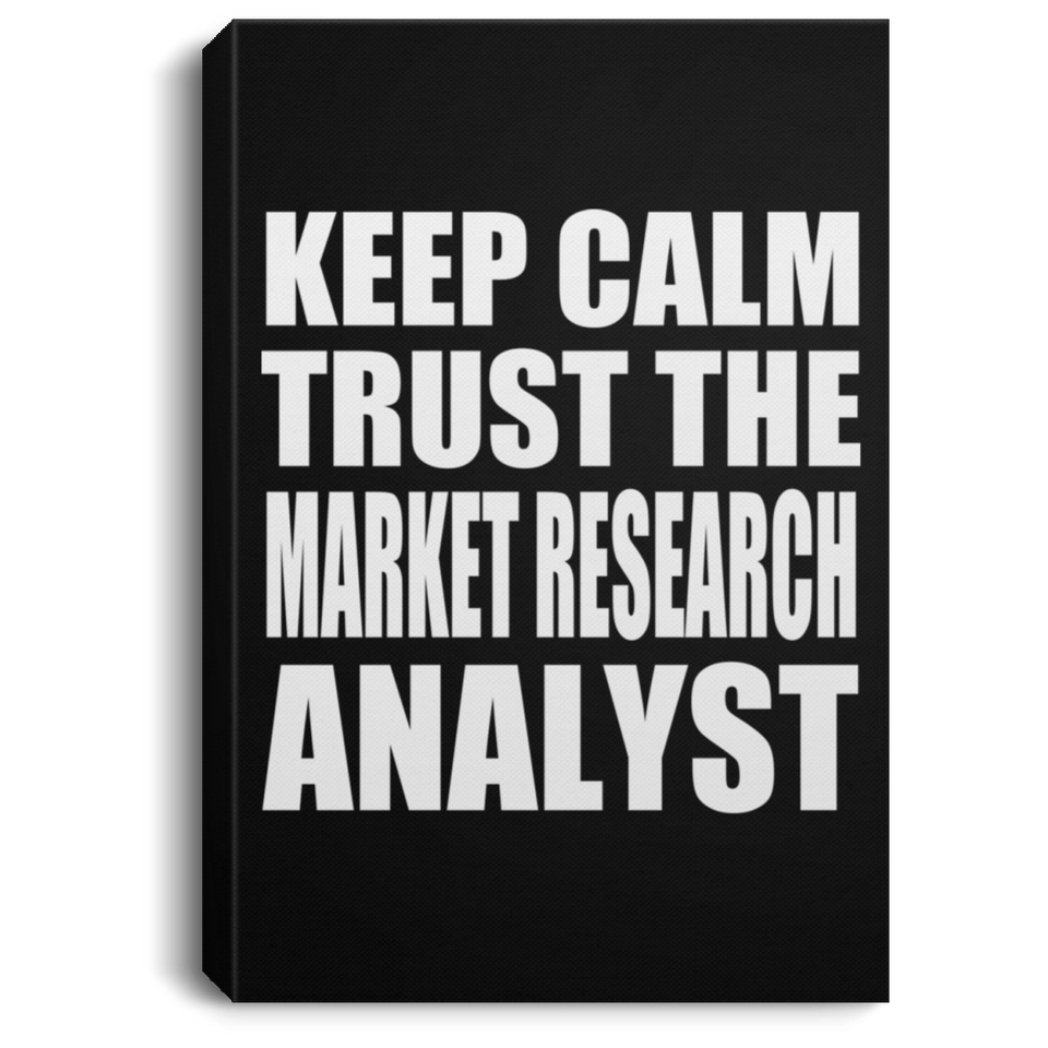 Keep Calm and Trust The Market Research Analyst - Canvas Portrait