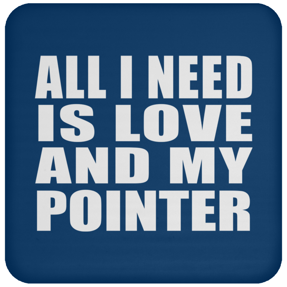 All I Need Is Love And My Pointer - Drink Coaster