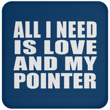 All I Need Is Love And My Pointer - Drink Coaster