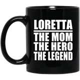Loretta The Mom The Hero The Legend - 11 Oz Coffee Mug Black