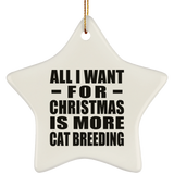 All I Want For Christmas Is More Cat Breeding - Star Ornament