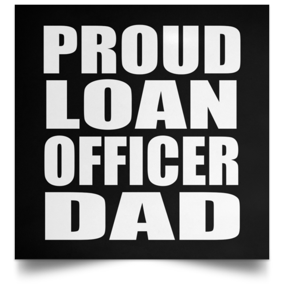 Proud Loan Officer Dad - Poster Square