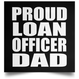 Proud Loan Officer Dad - Poster Square