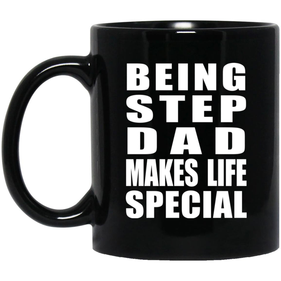 Being Step Dad Makes Life Special - 11oz Coffee Mug Black