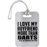 I Love My Boyfriend More Than Darts - Luggage Bag Tag
