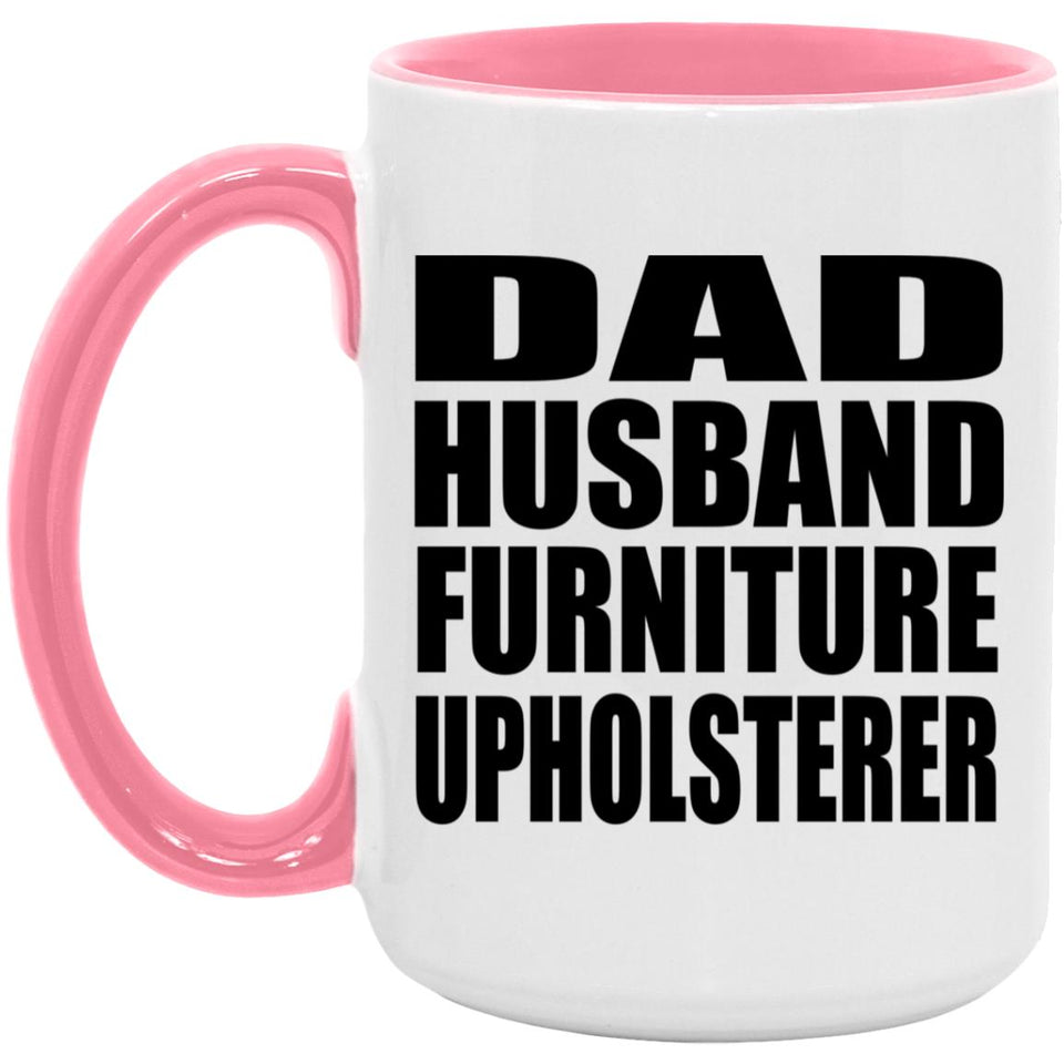 Dad Husband Furniture Upholsterer - 15oz Accent Mug Pink