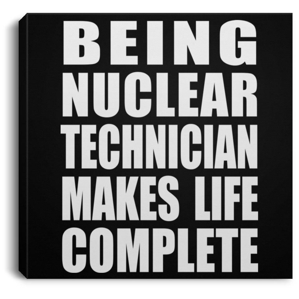 Being Nuclear Technician Makes Life Complete - Canvas Square