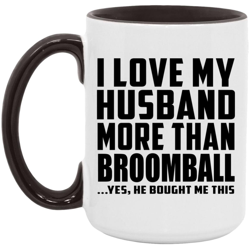 I Love My Husband More Than Broomball - 15oz Accent Mug Black