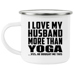 I Love My Husband More Than Yoga - 12oz Camping Mug